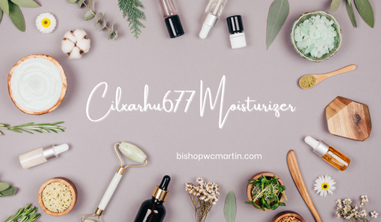 Cilxarhu677 Moisturizer: The Science, Benefits, and Complete User Guide